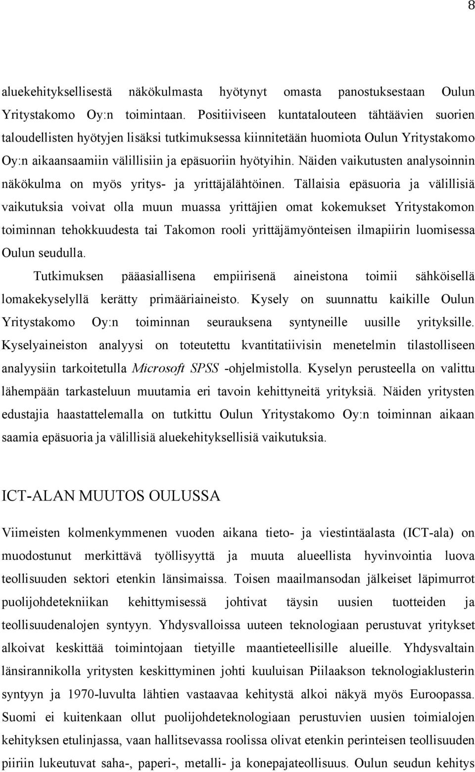 Näiden vaikutusten analysoinnin näkökulma on myös yritys- ja yrittäjälähtöinen.