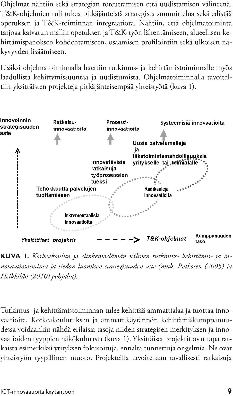 Lisäksi ohjelmatoiminnalla haettiin tutkimus- ja kehittämistoiminnalle myös laadullista kehittymissuuntaa ja uudistumista.