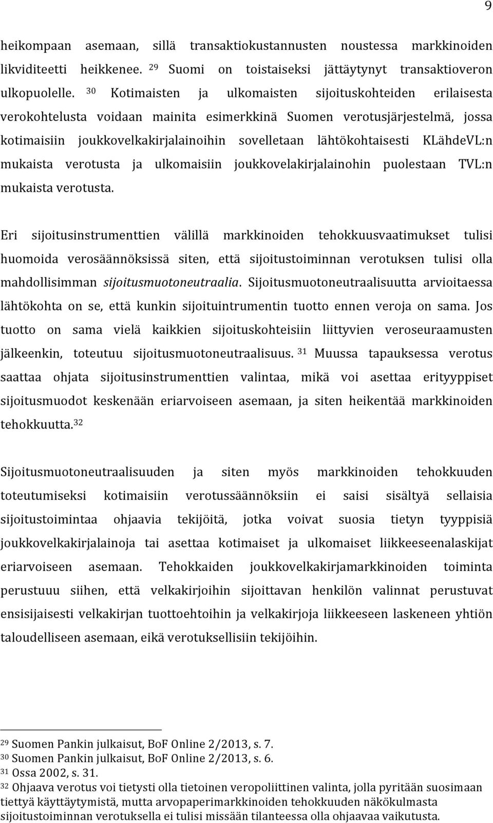 lähtökohtaisesti KLähdeVL:n mukaista verotusta ja ulkomaisiin joukkovelakirjalainohin puolestaan TVL:n mukaista verotusta.