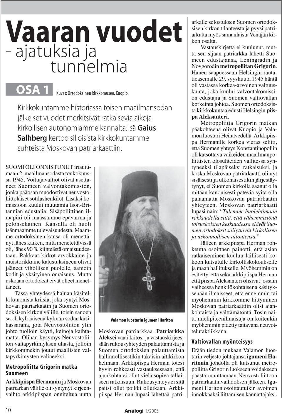 Isä Gaius Salhberg kertoo silloisista kirkkokuntamme suhteista Moskovan patriarkaattiin. SUOMI OLI ONNISTUNUT irtautumaan 2. maailmansodasta toukokuussa 1945.