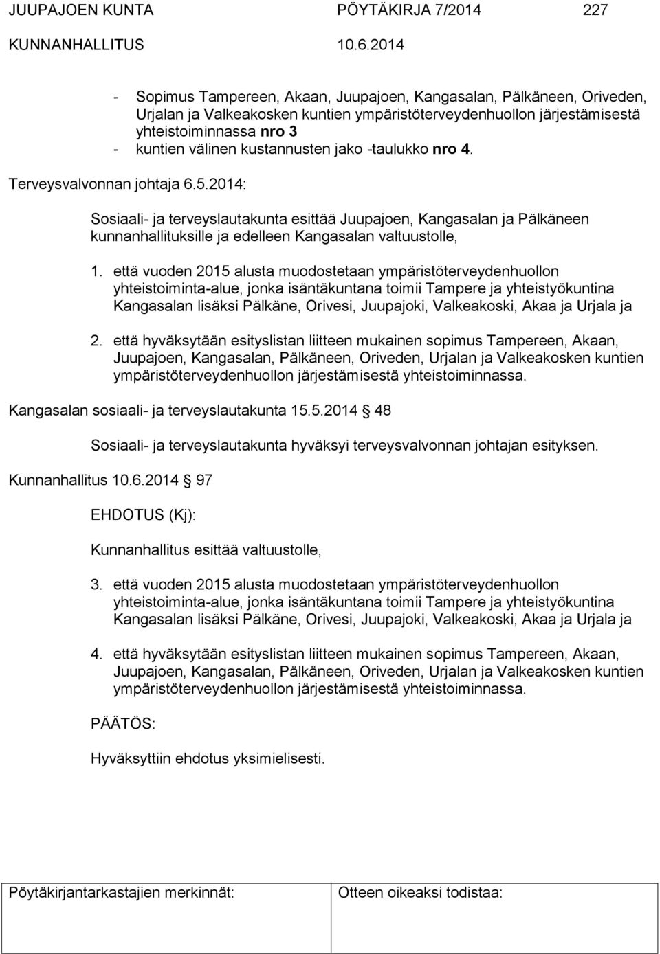 2014: Sosiaali- ja terveyslautakunta esittää Juupajoen, Kangasalan ja Pälkäneen kunnanhallituksille ja edelleen Kangasalan valtuustolle, 1.