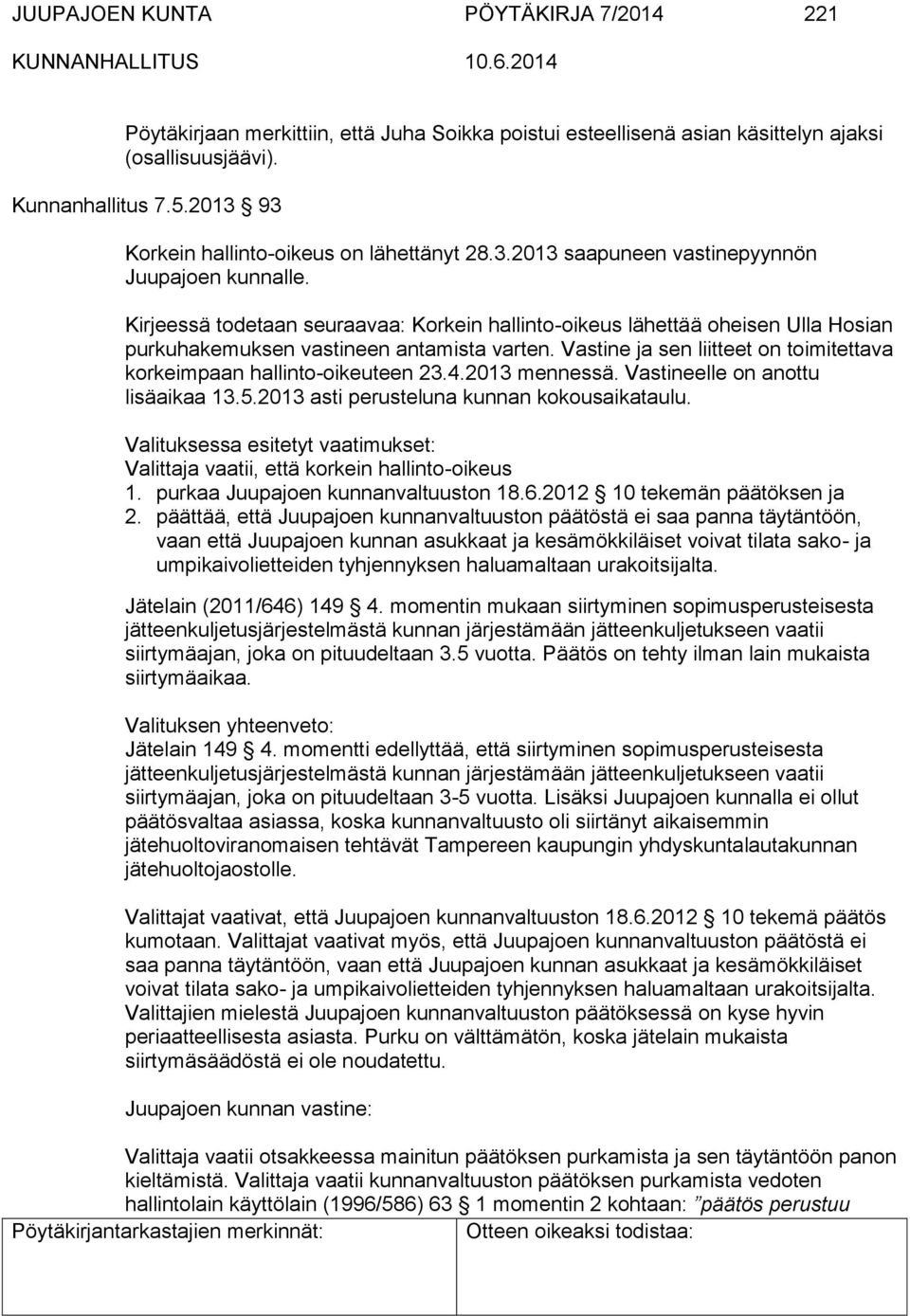 Kirjeessä todetaan seuraavaa: Korkein hallinto-oikeus lähettää oheisen Ulla Hosian purkuhakemuksen vastineen antamista varten.