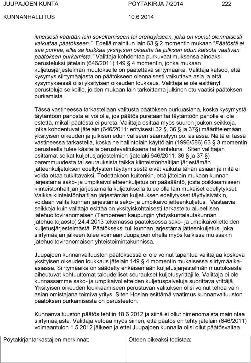 Valittaja kohdentaa purkuvaatimuksensa ainoaksi perusteluksi jätelain (646/2011) 149 4 momentin, jonka mukaan kuljetusjärjestelmän muutokselle on päätettävä siirtymäaika.