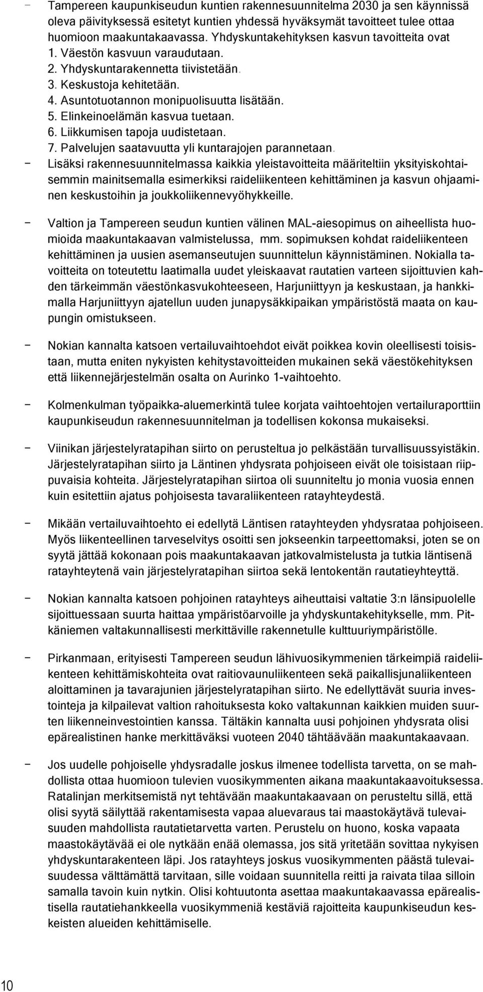 Elinkeinelämän kasvua tuetaan. 6. Liikkumisen tapja uudistetaan. 7. Palvelujen saatavuutta yli kuntarajjen parannetaan.