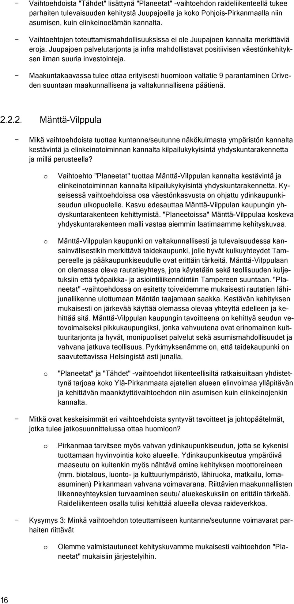 Maakuntakaavassa tulee ttaa erityisesti humin valtatie 9 parantaminen Oriveden suuntaan maakunnallisena ja valtakunnallisena päätienä. 2.