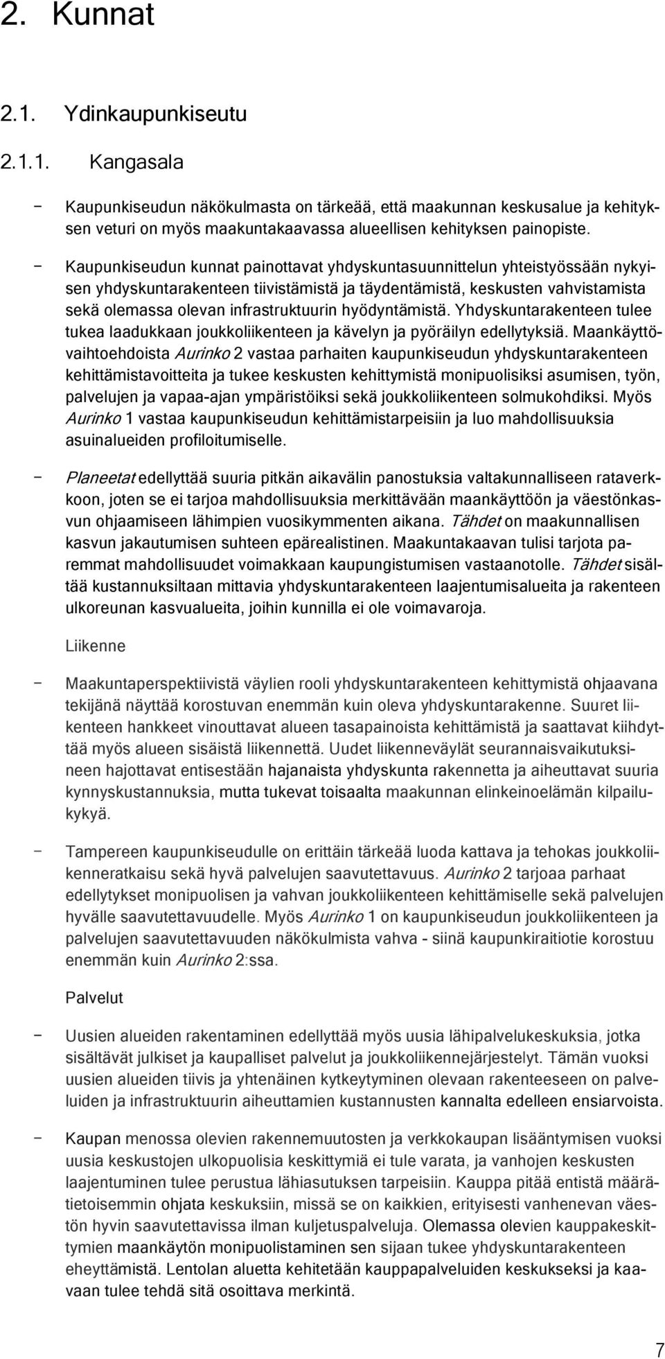 hyödyntämistä. Yhdyskuntarakenteen tulee tukea laadukkaan jukkliikenteen ja kävelyn ja pyöräilyn edellytyksiä.