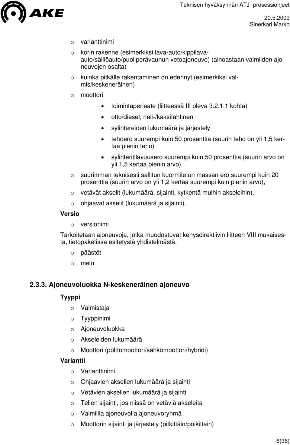 1 khta) tt/diesel, neli-/kaksitahtinen sylintereiden lukumäärä ja järjestely teher suurempi kuin 50 prsenttia (suurin teh n yli 1,5 kertaa pienin teh) sylinteritilavuuser suurempi kuin 50 prsenttia