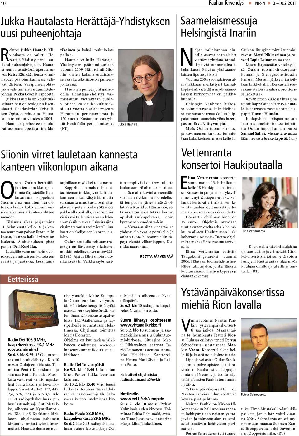 Jukka Hautala on koulutukseltaan hän on teologian lisensiaatti. Raudaskylän Kristillisen Opiston rehtorina Hautala on toiminut vuodesta 2004.