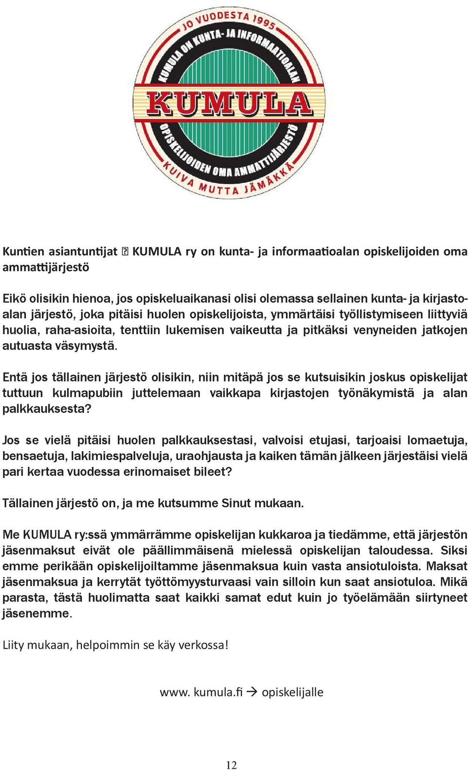 Entä jos tällainen järjestö olisikin, niin mitäpä jos se kutsuisikin jos kus opiskelijat tuttuun kulmapubiin juttelemaan vaikkapa kirjastojen työnäkymistä ja alan palkkauksesta?