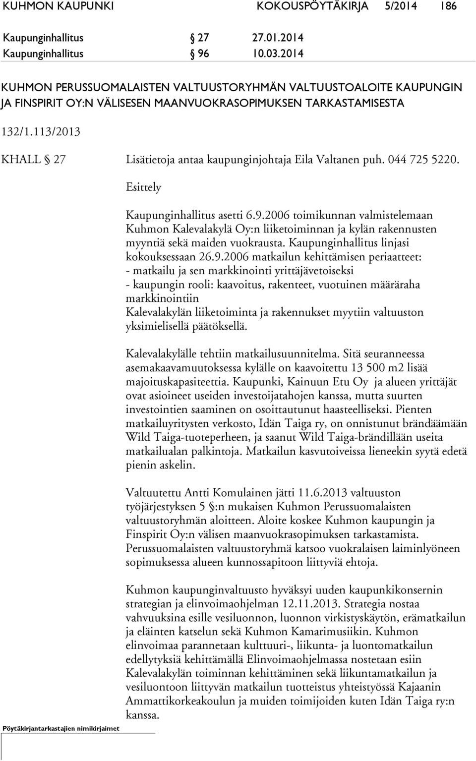 113/2013 KHALL 27 Lisätietoja antaa kaupunginjohtaja Eila Valtanen puh. 044 725 5220. Esittely Kaupunginhallitus asetti 6.9.