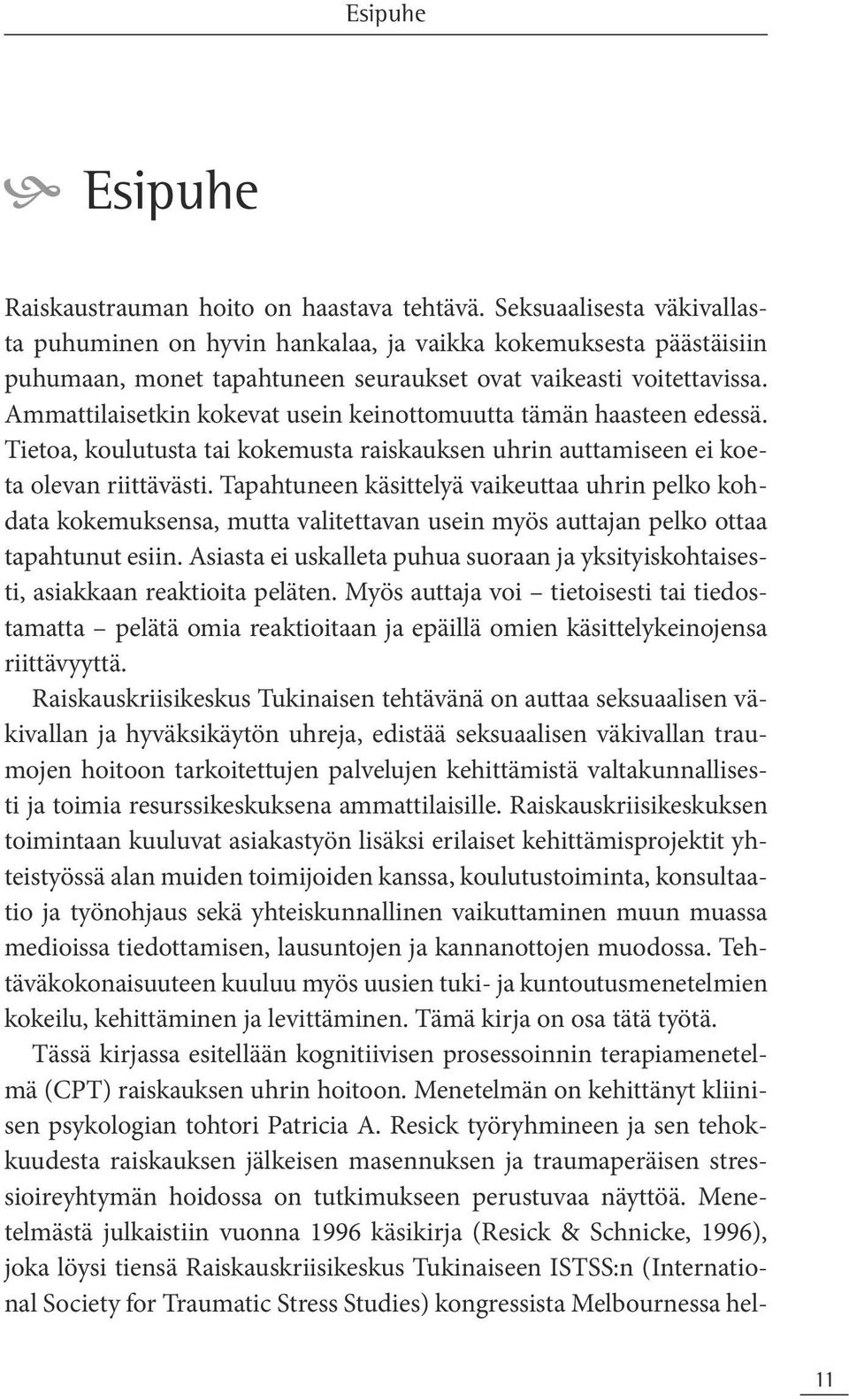 Ammattilaisetkin kokevat usein keinottomuutta tämän haasteen edessä. Tietoa, koulutusta tai kokemusta raiskauksen uhrin auttamiseen ei koeta olevan riittävästi.