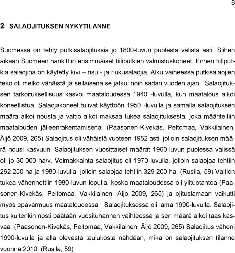 Salaojituksen tarkoituksellisuus kasvoi maataloudessa 1940 -luvulla, kun maatalous alkoi koneellistua.