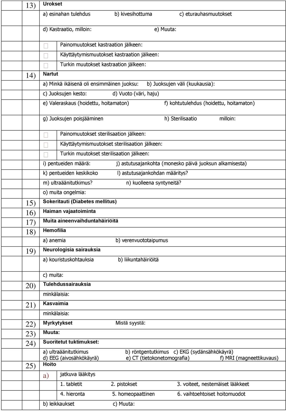 kohtutulehdus (hoidettu, hoitamaton) g) Juoksujen poisjääminen h) Sterilisaatio milloin: Painomuutokset sterilisaation jälkeen: Käyttäytymismuutokset sterilisaation jälkeen: Turkin muutokset