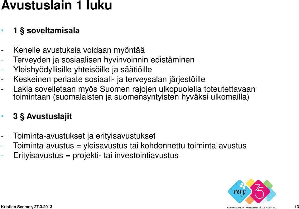 rajojen ulkopuolella toteutettavaan toimintaan (suomalaisten ja suomensyntyisten hyväksi ulkomailla) 3 Avustuslajit - Toiminta-avustukset ja