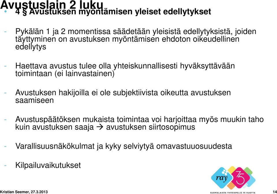 Avustuksen hakijoilla ei ole subjektiivista oikeutta avustuksen saamiseen - Avustuspäätöksen mukaista toimintaa voi harjoittaa myös muukin taho kuin