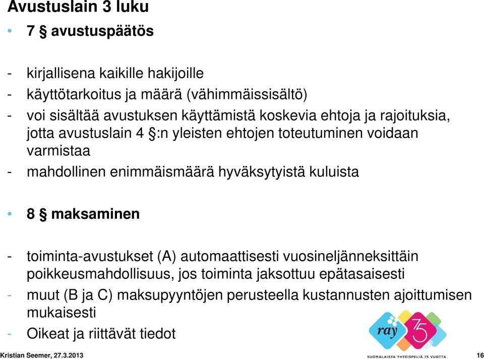 hyväksytyistä kuluista 8 maksaminen - toiminta-avustukset (A) automaattisesti vuosineljänneksittäin poikkeusmahdollisuus, jos toiminta jaksottuu