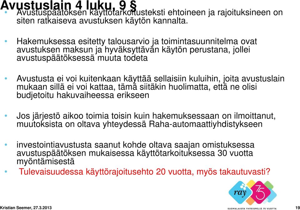 sellaisiin kuluihin, joita avustuslain mukaan sillä ei voi kattaa, tämä siitäkin huolimatta, että ne olisi budjetoitu hakuvaiheessa erikseen Jos järjestö aikoo toimia toisin kuin hakemuksessaan on