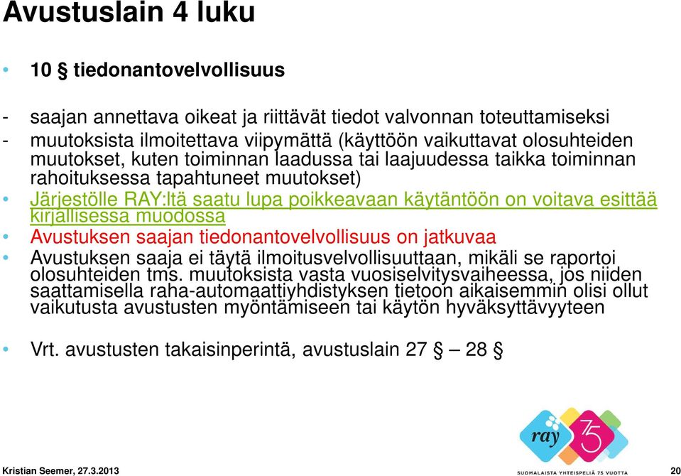 muodossa Avustuksen saajan tiedonantovelvollisuus on jatkuvaa Avustuksen saaja ei täytä ilmoitusvelvollisuuttaan, mikäli se raportoi olosuhteiden tms.