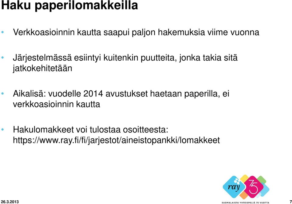 vuodelle 2014 avustukset haetaan paperilla, ei verkkoasioinnin kautta Hakulomakkeet voi