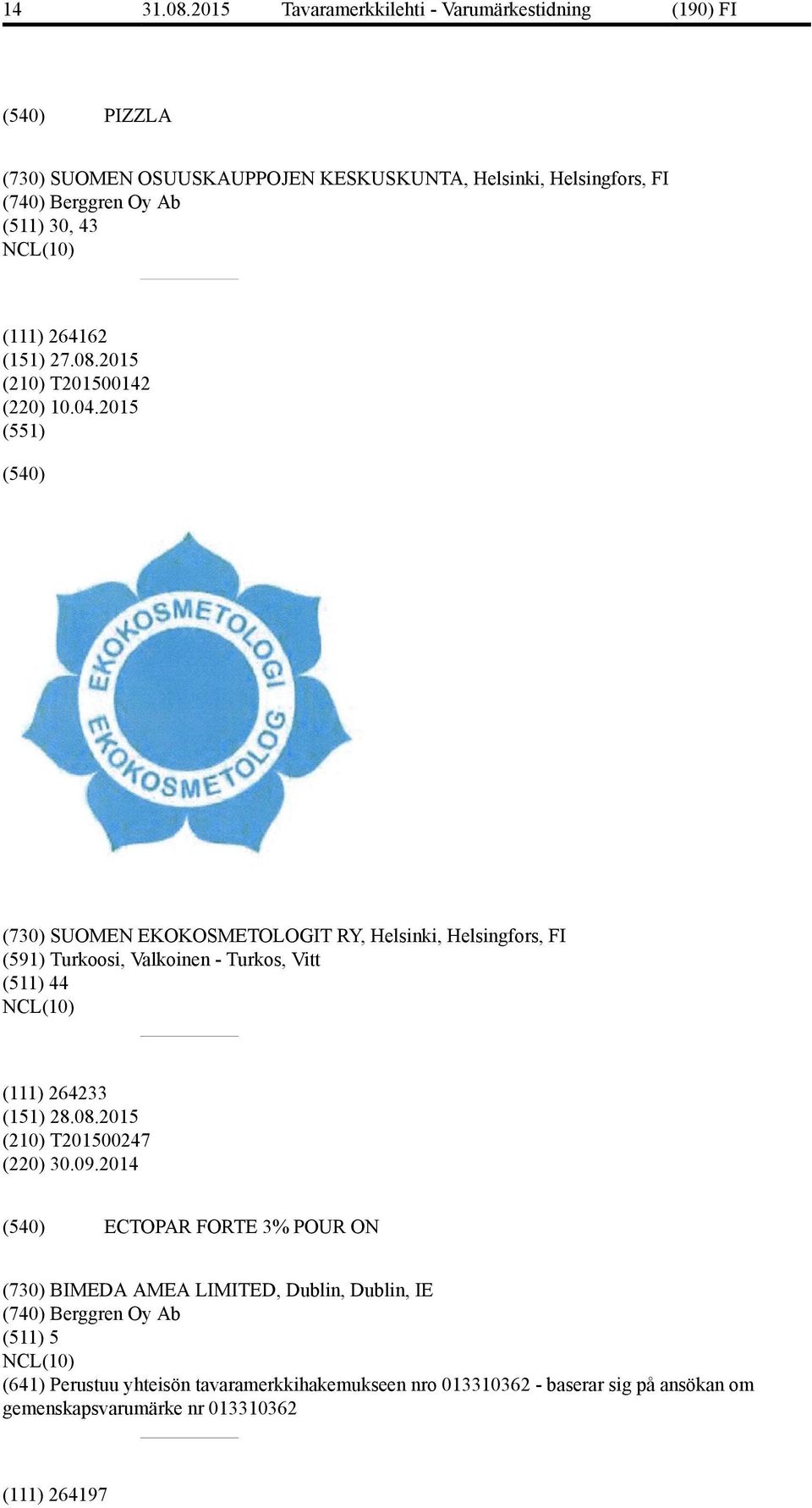 2015 (551) (730) SUOMEN EKOKOSMETOLOGIT RY, Helsinki, Helsingfors, FI (591) Turkoosi, Valkoinen - Turkos, Vitt (511) 44 (111) 264233 (210)