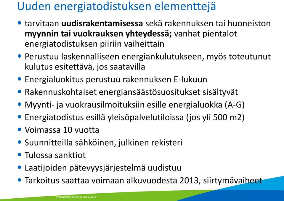 energiansäästösuositukset sisältyvät Myynti- ja vuokrausilmoituksiin esille energialuokka (A-G) Energiatodistus esillä yleisöpalvelutiloissa (jos yli 500 m2) Voimassa 10 vuotta