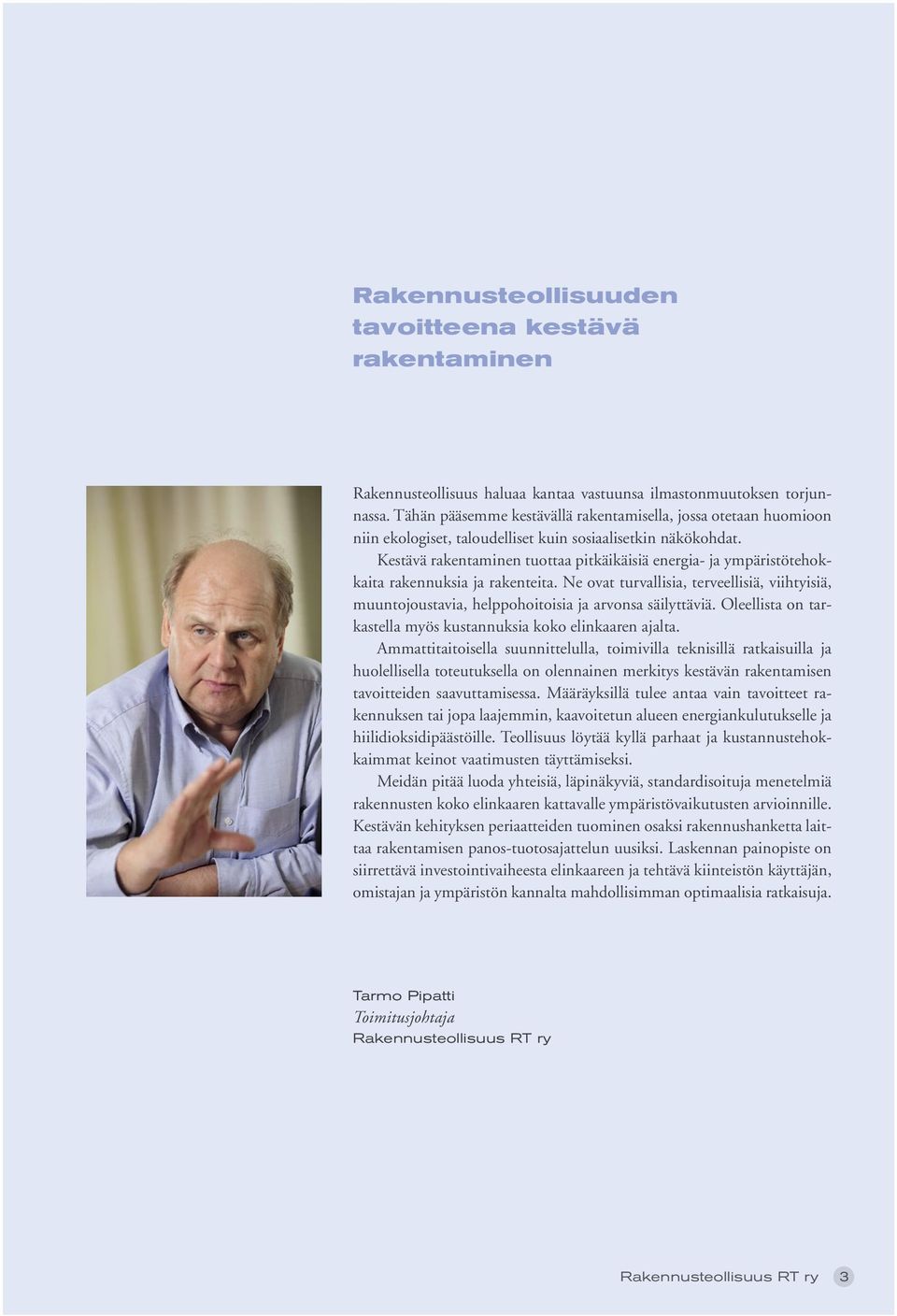 Kestävä rakentaminen tuottaa pitkäikäisiä energia- ja ympäristö tehokkaita rakennuksia ja rakenteita.