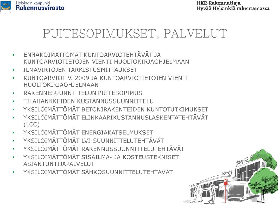 2009 JA KUNTOARVIOTIETOJEN VIENTI HUOLTOKIRJAOHJELMAAN RAKENNESUUNNITTELUN PUITESOPIMUS TILAHANKKEIDEN KUSTANNUSSUUNNITTELU YKSILÖIMÄTTÖMÄT