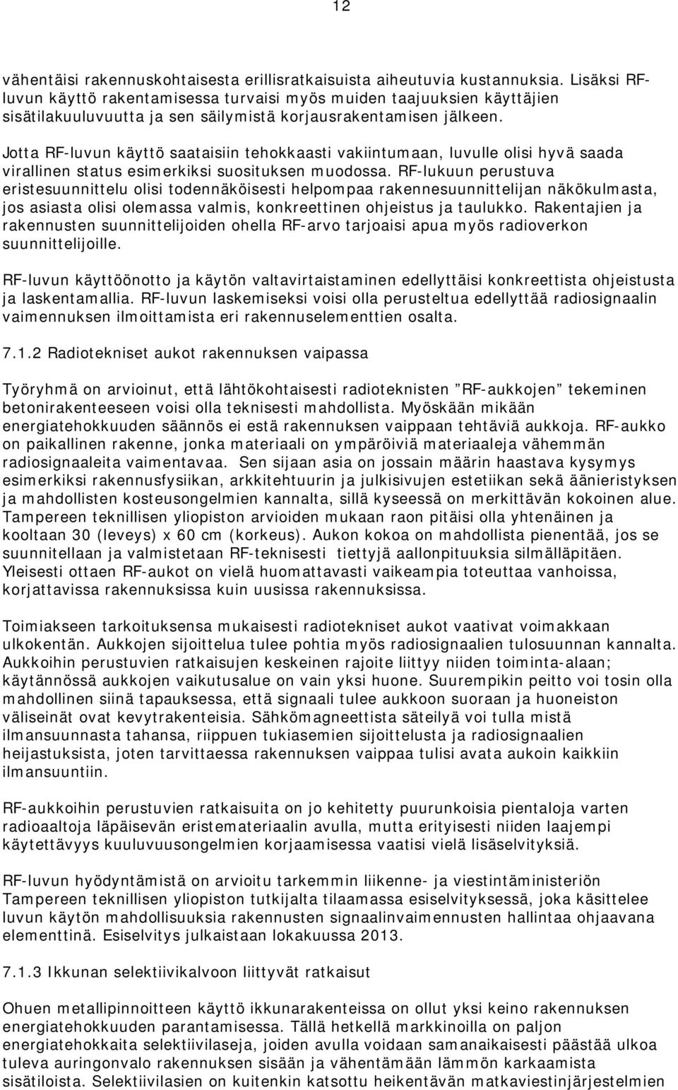 Jotta RF-luvun käyttö saataisiin tehokkaasti vakiintumaan, luvulle olisi hyvä saada virallinen status esimerkiksi suosituksen muodossa.