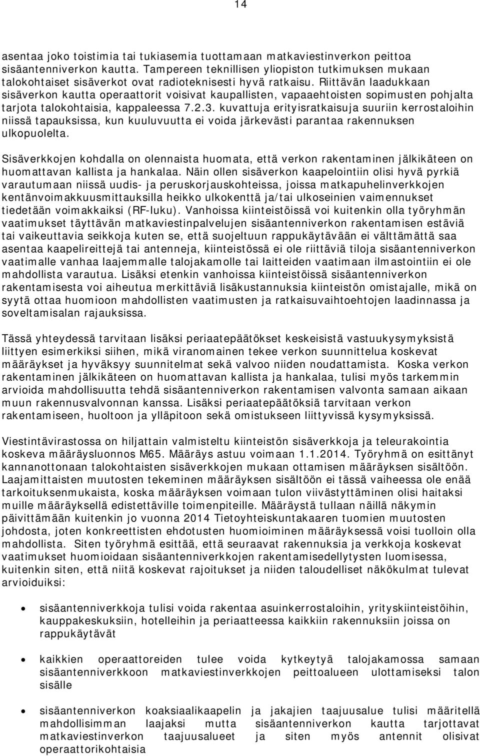 Riittävän laadukkaan sisäverkon kautta operaattorit voisivat kaupallisten, vapaaehtoisten sopimusten pohjalta tarjota talokohtaisia, kappaleessa 7.2.3.