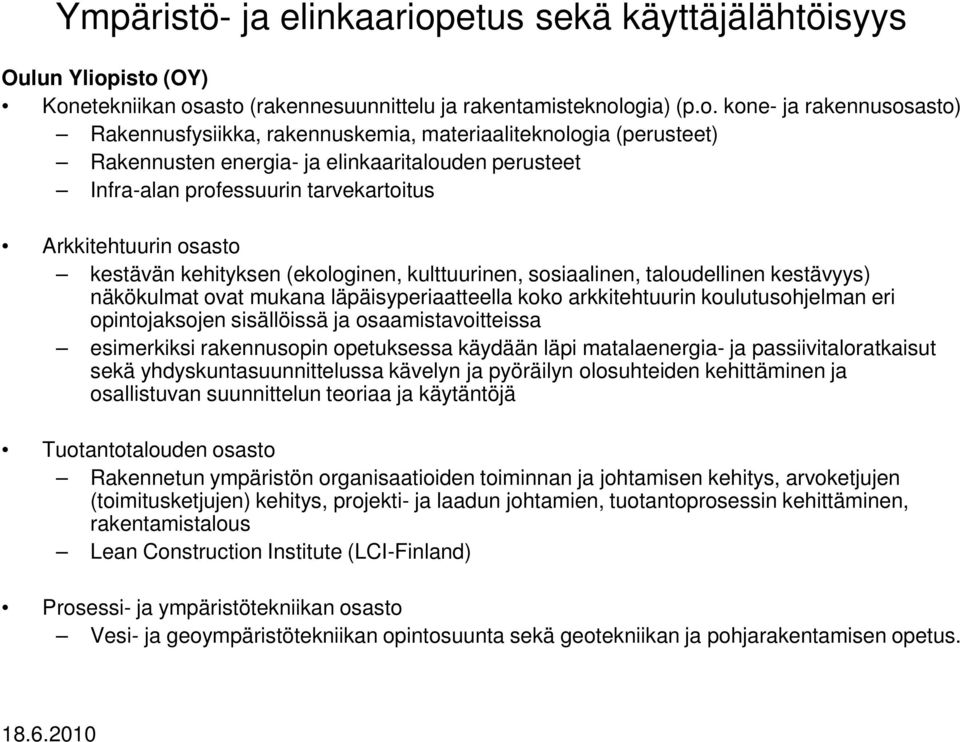 isto (OY) Konetekniikan osasto (rakennesuunnittelu ja rakentamisteknologia) (p.o. kone- ja rakennusosasto) Rakennusfysiikka, rakennuskemia, materiaaliteknologia (perusteet) Rakennusten energia- ja