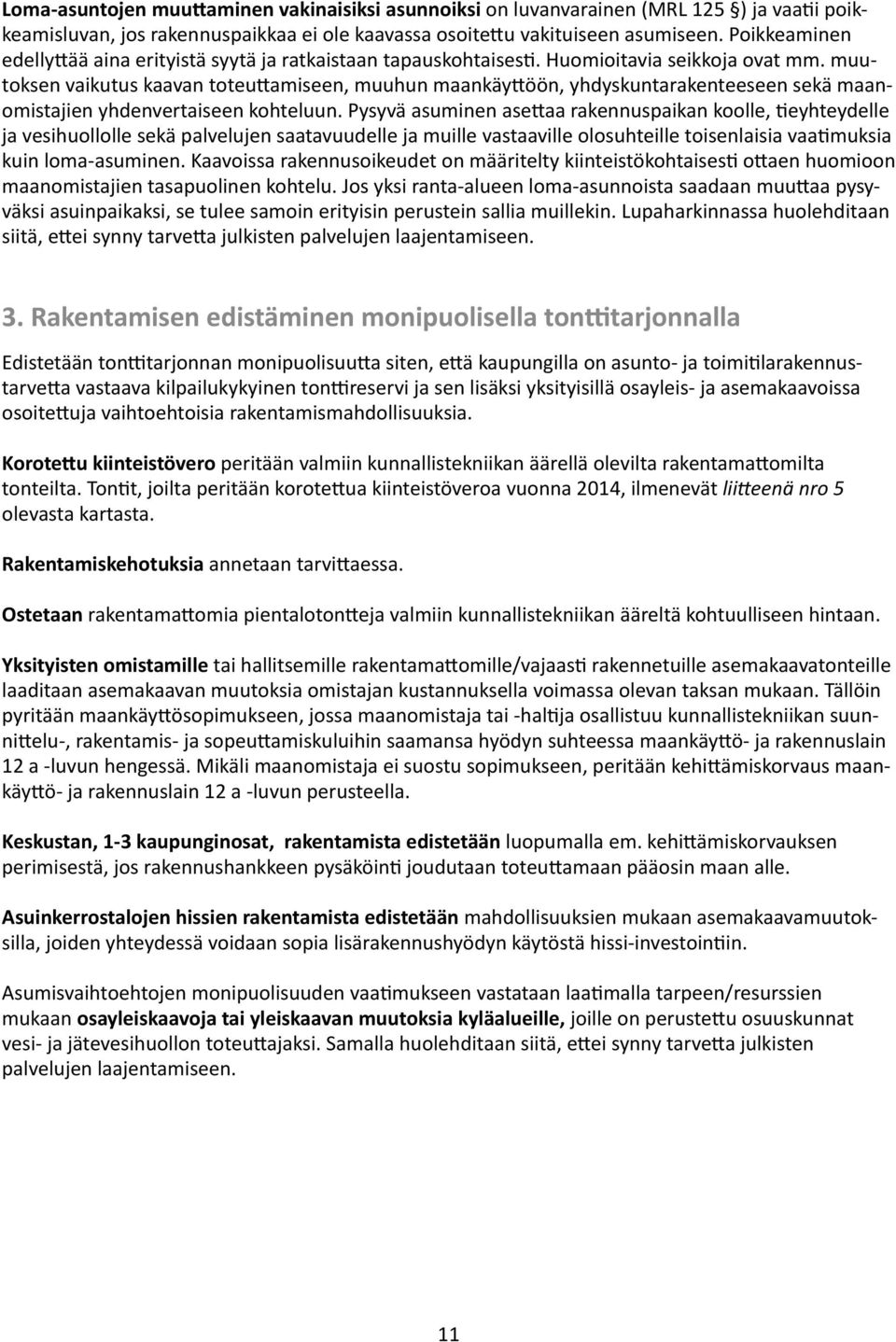 muutoksen vaikutus kaavan toteuttamiseen, muuhun maankäyttöön, yhdyskuntarakenteeseen sekä maanomistajien yhdenvertaiseen kohteluun.