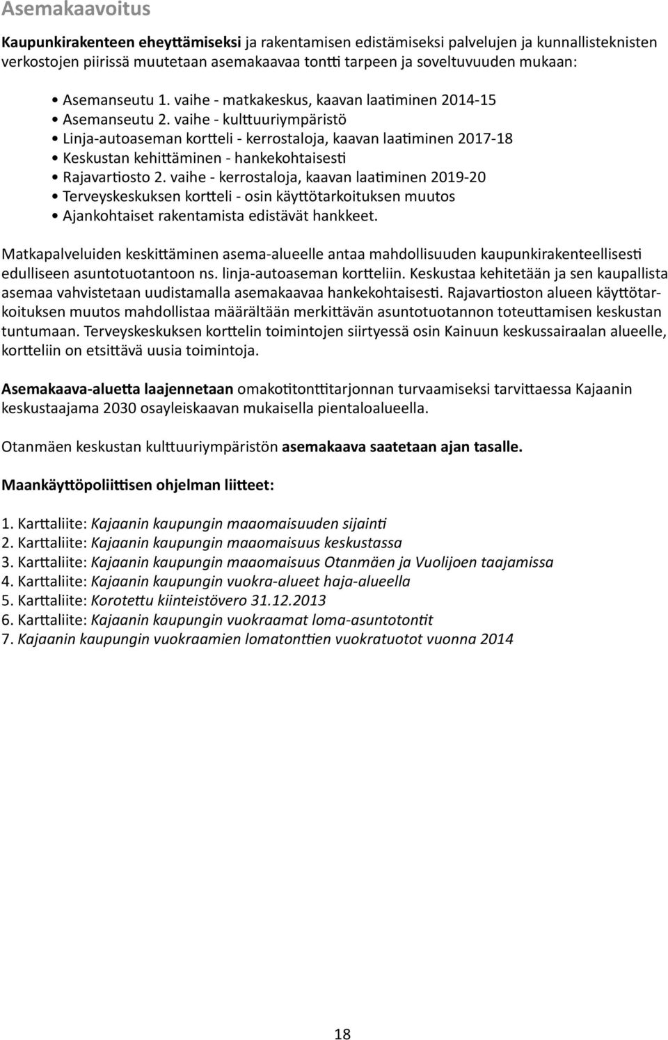 vaihe - kulttuuriympäristö Linja-autoaseman kortteli - kerrostaloja, kaavan laatiminen 2017-18 Keskustan kehittäminen - hankekohtaisesti Rajavartiosto 2.