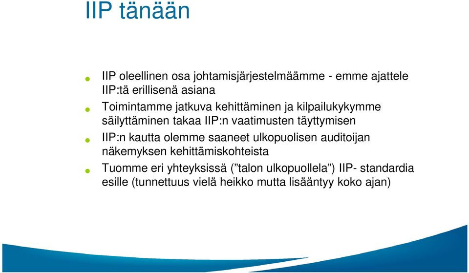 täyttymisen IIP:n kautta olemme saaneet ulkopuolisen auditoijan näkemyksen kehittämiskohteista