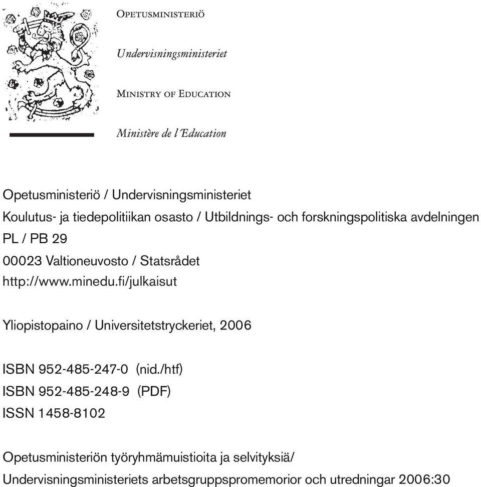 fi/julkaisut Yliopistopaino / Universitetstryckeriet, 2006 ISBN 9524852470 (nid.