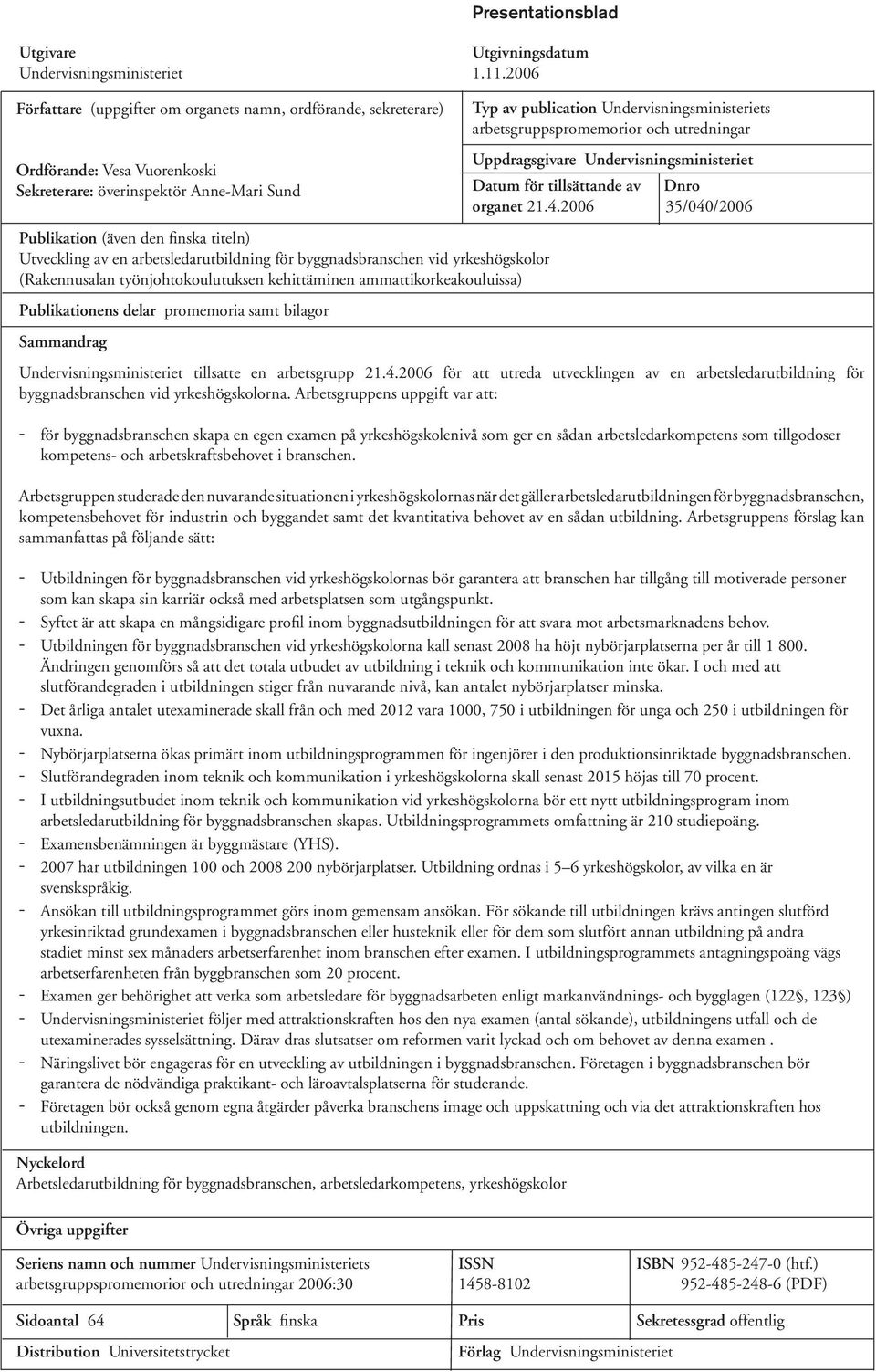 arbetsledarutbildning för byggnadsbranschen vid yrkeshögskolor (Rakennusalan työnjohtokoulutuksen kehittäminen ammattikorkeakouluissa) Publikationens delar promemoria samt bilagor Sammandrag Typ av