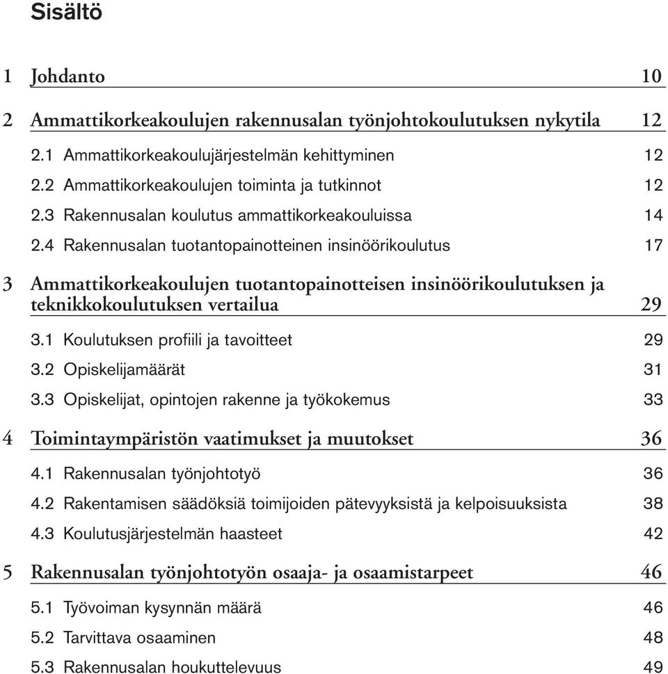 4 Rakennusalan tuotantopainotteinen insinöörikoulutus 17 3 Ammattikorkeakoulujen tuotantopainotteisen insinöörikoulutuksen ja teknikkokoulutuksen vertailua 29 3.