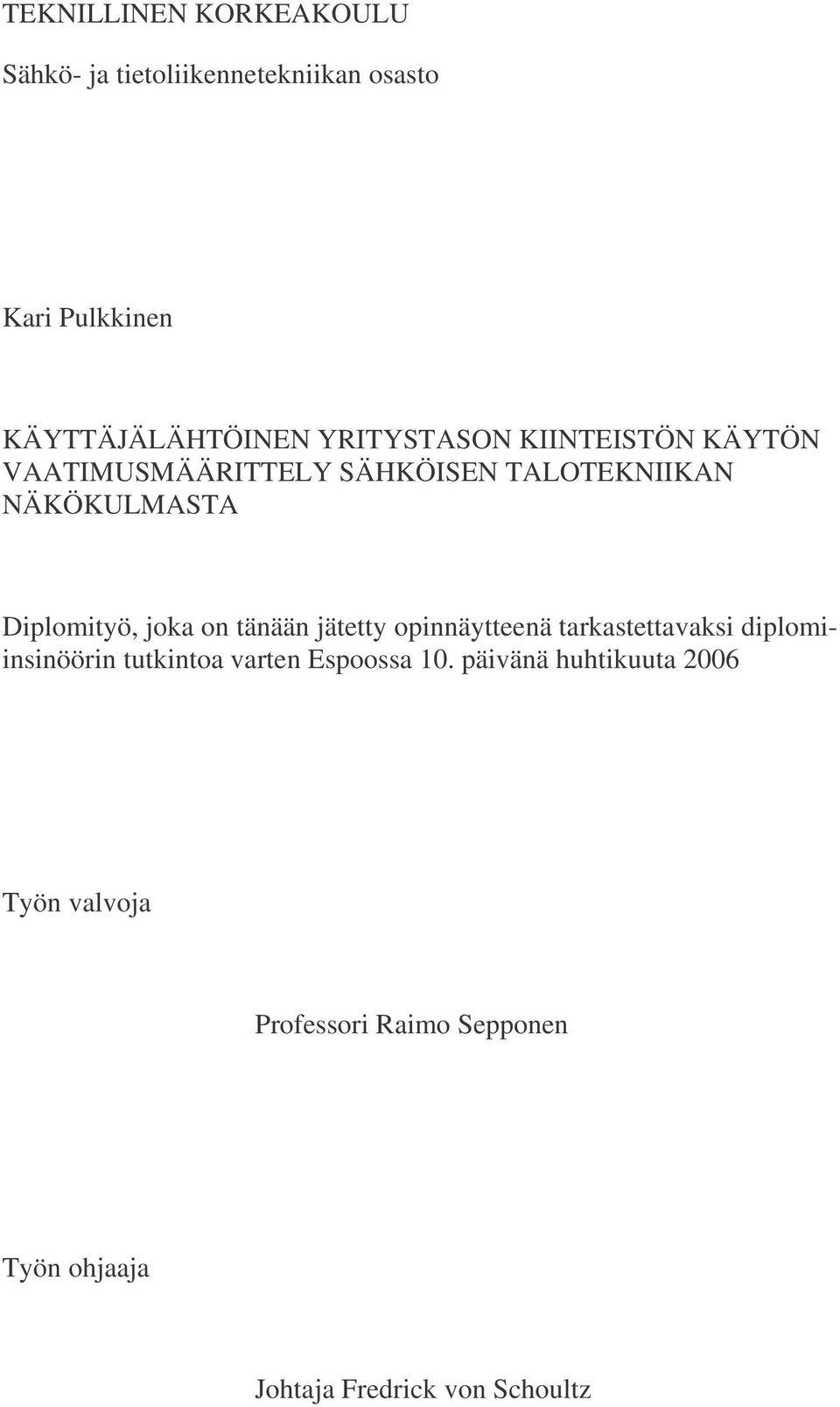 joka on tänään jätetty opinnäytteenä tarkastettavaksi diplomiinsinöörin tutkintoa varten Espoossa 10.