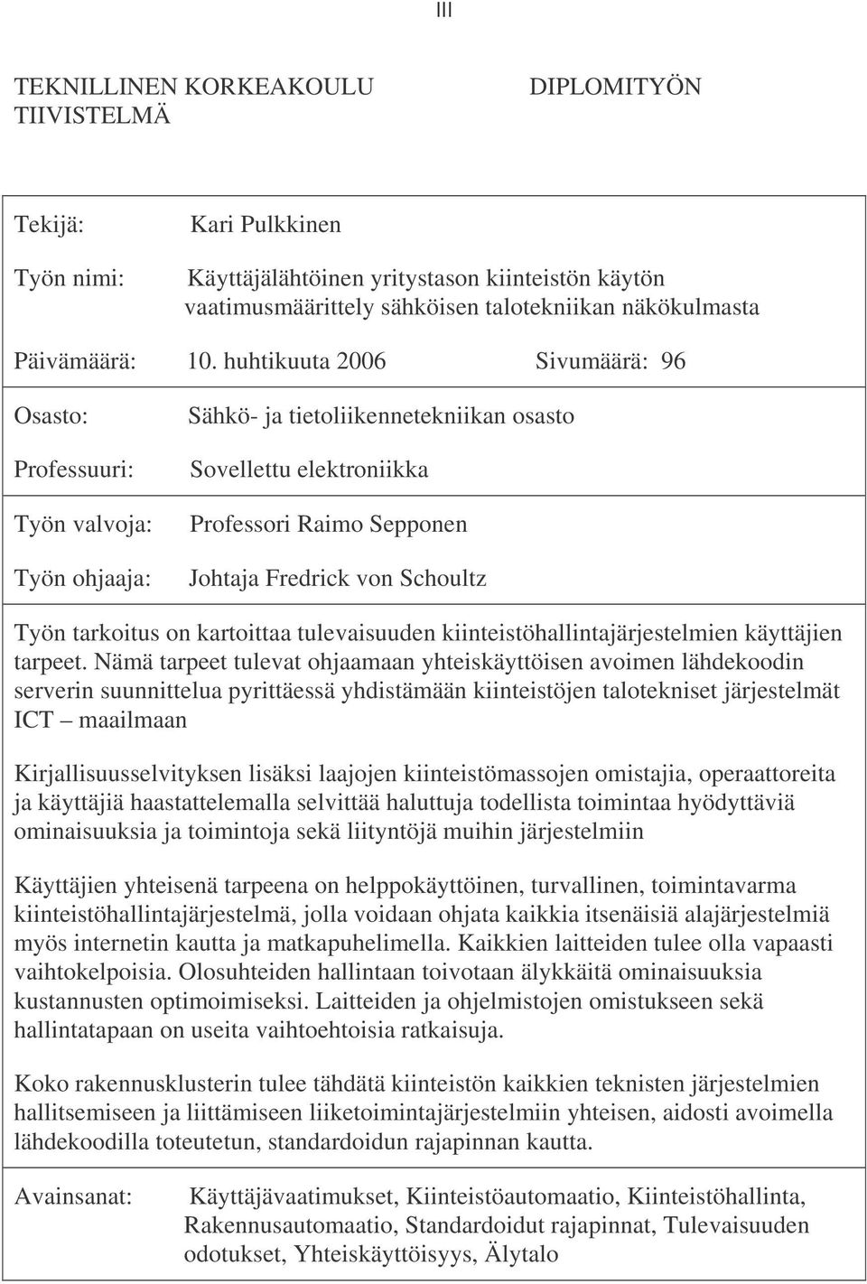 huhtikuuta 2006 Sivumäärä: 96 Osasto: Professuuri: Työn valvoja: Työn ohjaaja: Sähkö- ja tietoliikennetekniikan osasto Sovellettu elektroniikka Professori Raimo Sepponen Johtaja Fredrick von Schoultz