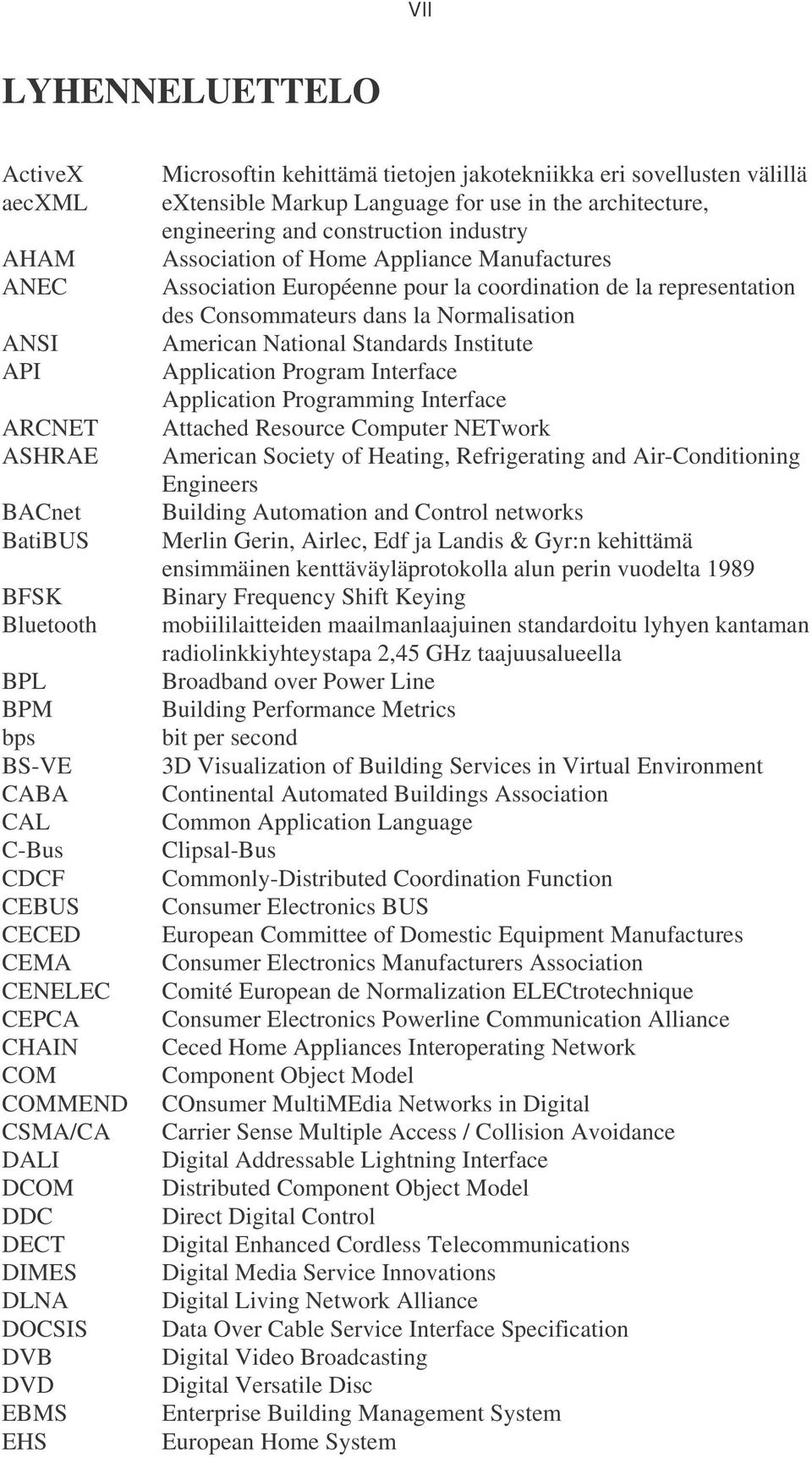 construction industry Association of Home Appliance Manufactures Association Européenne pour la coordination de la representation des Consommateurs dans la Normalisation American National Standards