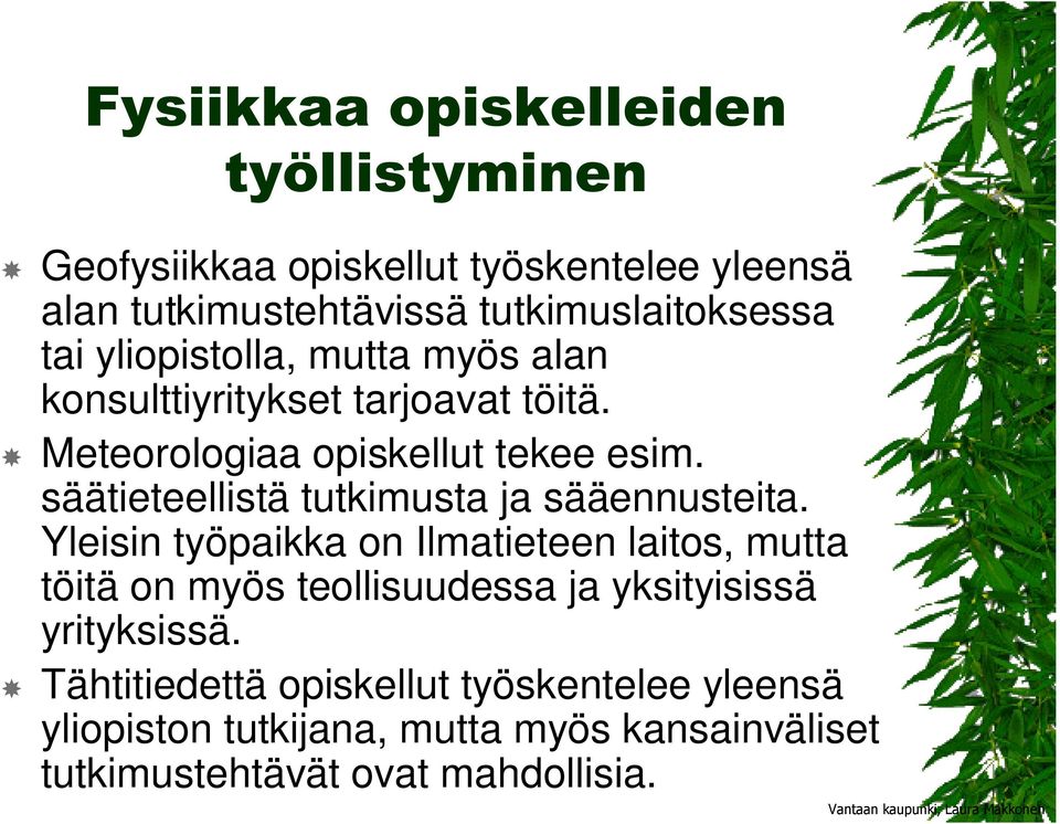 säätieteellistä tutkimusta ja sääennusteita.