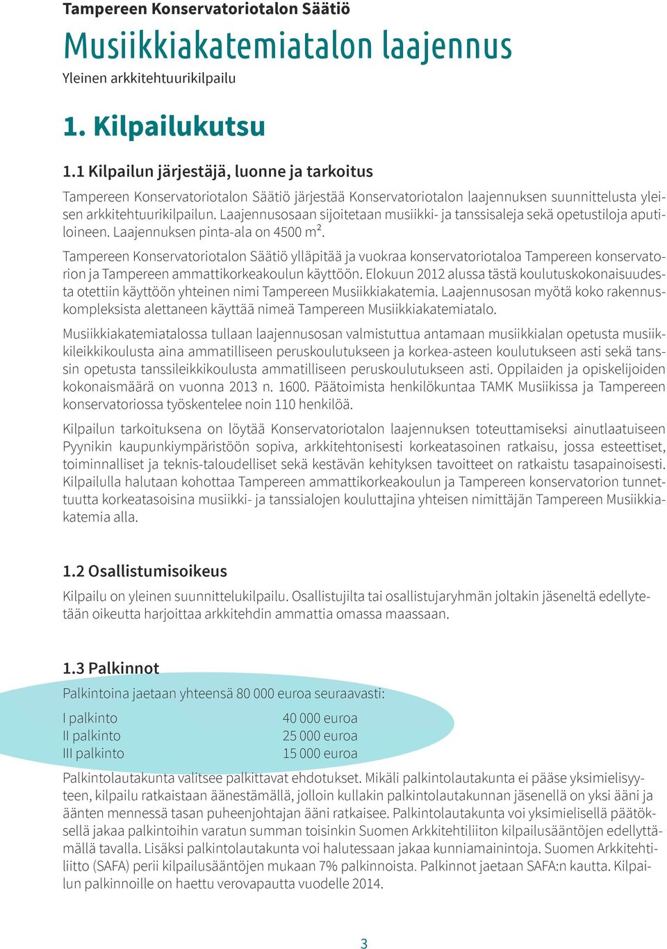 Laajennusosaan sijoitetaan musiikki- ja tanssisaleja sekä opetustiloja aputiloineen. Laajennuksen pinta-ala on 4500 m².