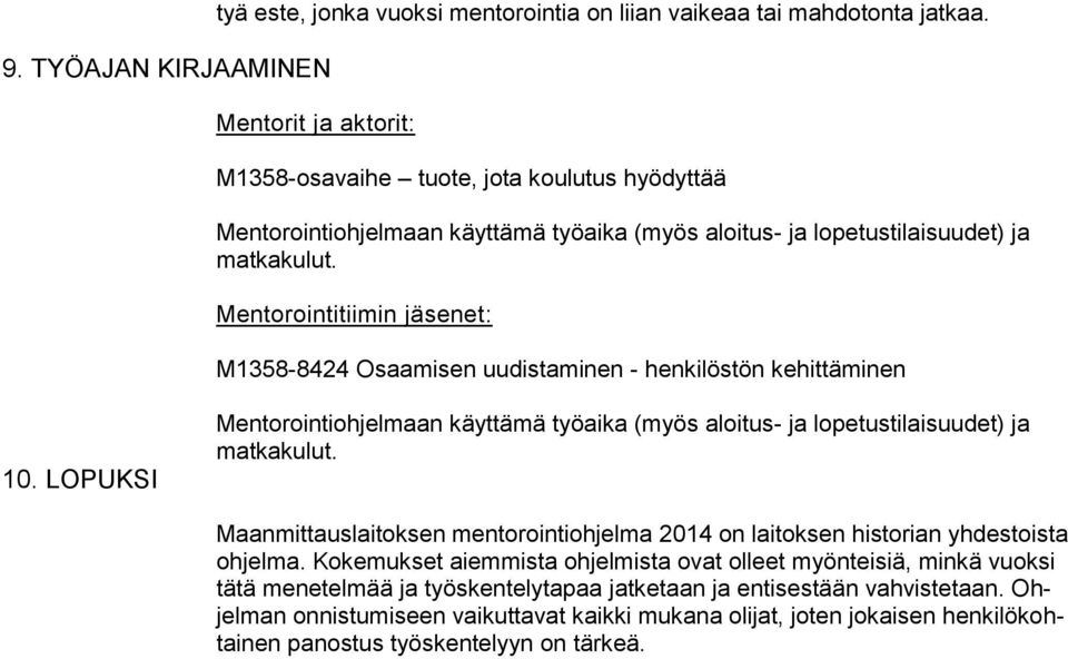 Mentorointitiimin jäsenet: M1358-8424 Osaamisen uudistaminen - henkilöstön kehittäminen 10. LOPUKSI Mentorointiohjelmaan käyttämä työaika (myös aloitus- ja lopetustilaisuudet) ja matkakulut.