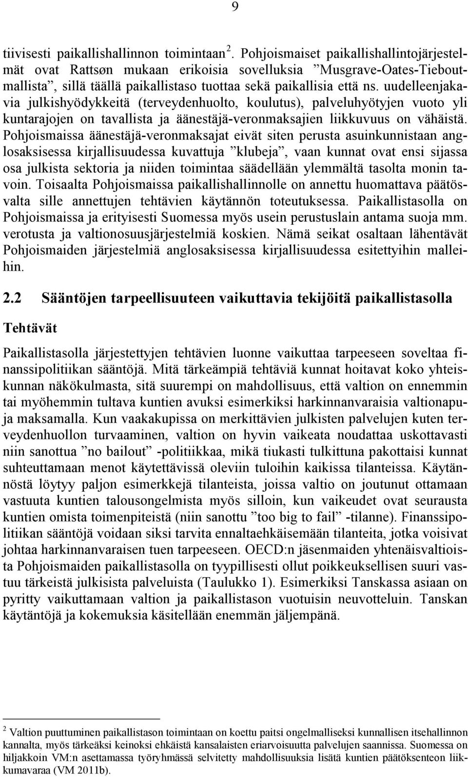 uudelleenjakavia julkishyödykkeitä (terveydenhuolto, koulutus), palveluhyötyjen vuoto yli kuntarajojen on tavallista ja äänestäjä-veronmaksajien liikkuvuus on vähäistä.