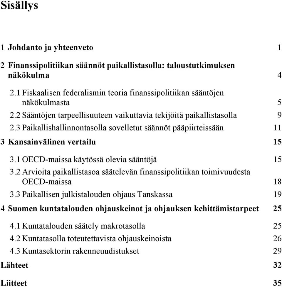 3 Paikallishallinnontasolla sovelletut säännöt pääpiirteissään 11 3 Kansainvälinen vertailu 15 3.1 OECD-maissa käytössä olevia sääntöjä 15 3.