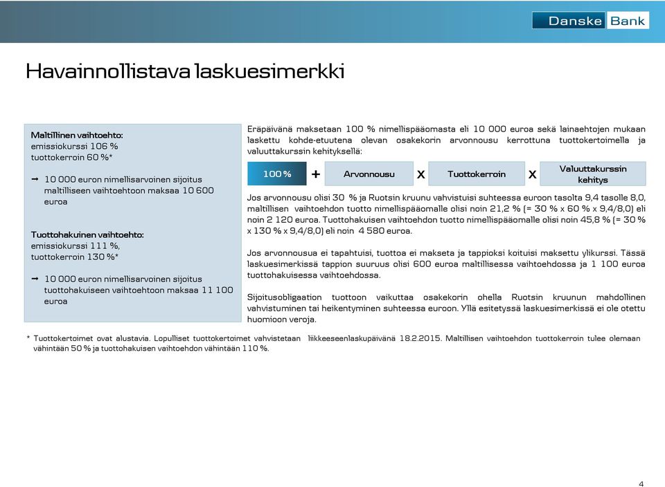 euroa sekä lainaehtojen mukaan laskettu kohde-etuutena olevan osakekorin arvonnousu kerrottuna tuottokertoimella ja valuuttakurssin kehityksellä: 100 % + Arvonnousu x Tuottokerroin Valuuttakurssin