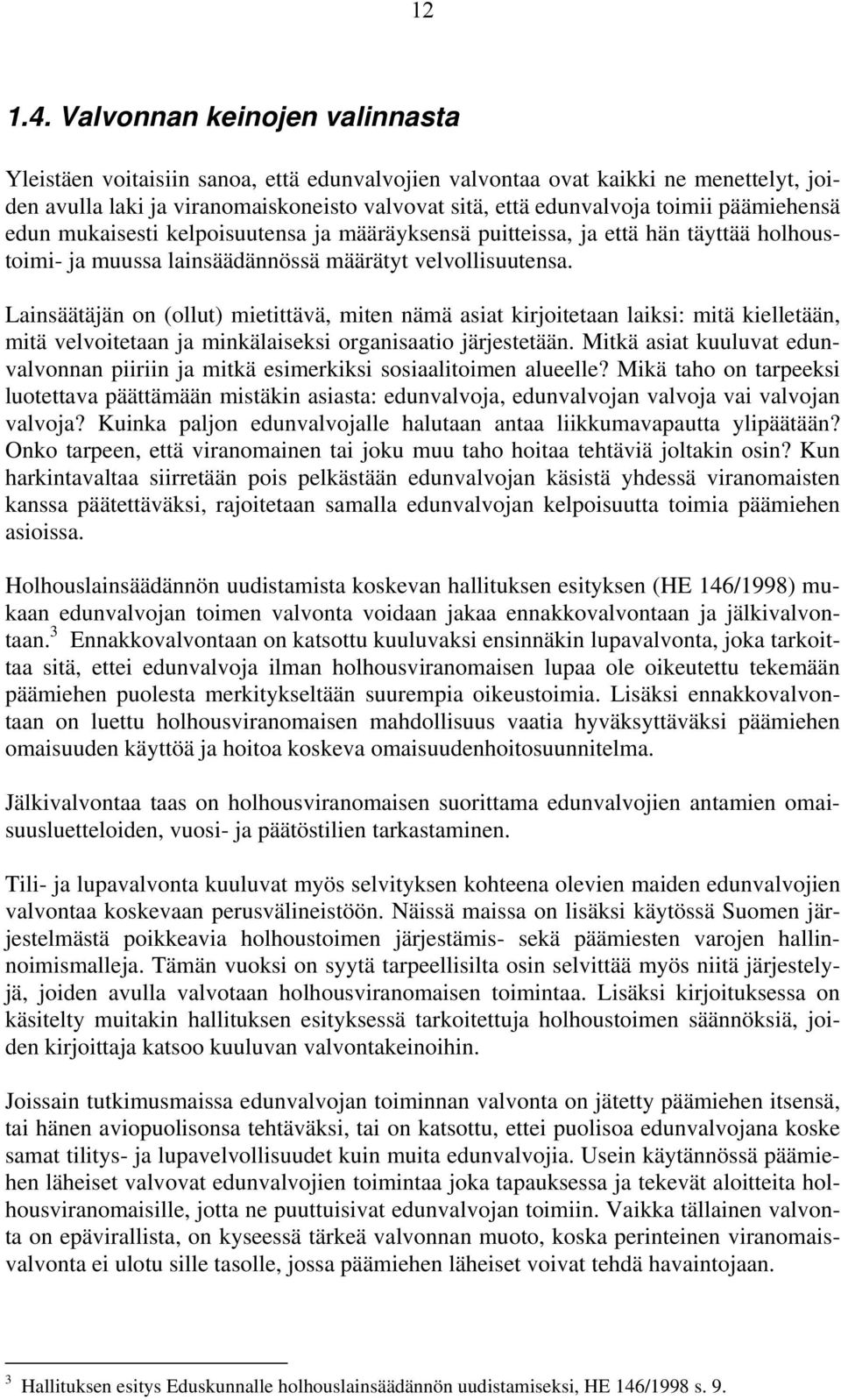 päämiehensä edun mukaisesti kelpoisuutensa ja määräyksensä puitteissa, ja että hän täyttää holhoustoimi- ja muussa lainsäädännössä määrätyt velvollisuutensa.