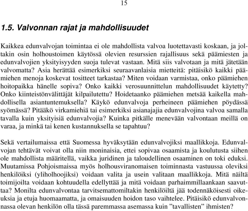 Asia herättää esimerkiksi seuraavanlaisia mietteitä: pitäisikö kaikki päämiehen menoja koskevat tositteet tarkastaa? Miten voidaan varmistaa, onko päämiehen hoitopaikka hänelle sopiva?