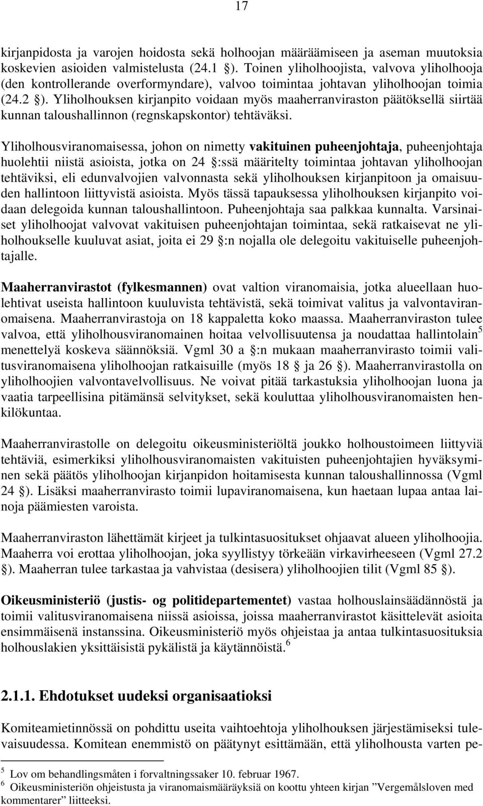 Yliholhouksen kirjanpito voidaan myös maaherranviraston päätöksellä siirtää kunnan taloushallinnon (regnskapskontor) tehtäväksi.