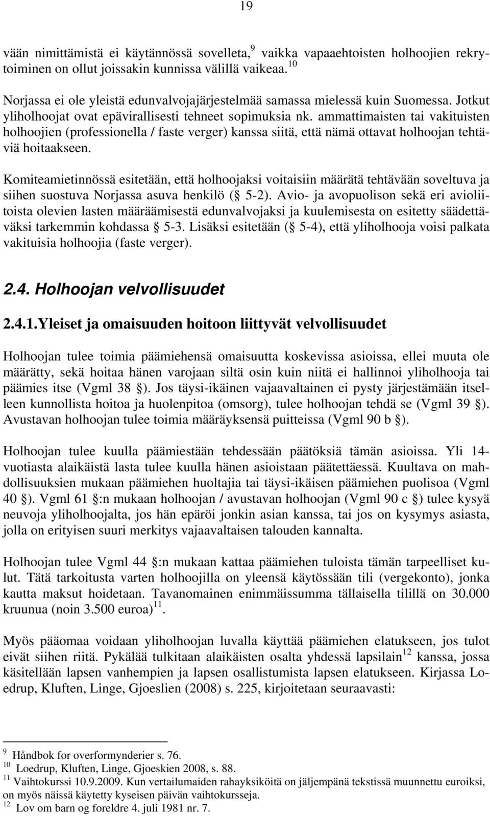 ammattimaisten tai vakituisten holhoojien (professionella / faste verger) kanssa siitä, että nämä ottavat holhoojan tehtäviä hoitaakseen.