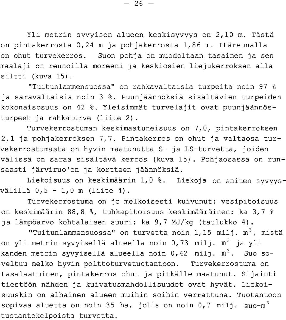 "Tuitunlammensuossa" on rahkavaltaisia turpeita noin 97 % ja saravaltaisia noin 3 Puunjäännöksiä sisältävien turpeide n kokonaisosuus on 42 Yleisimmät turvelajit ovat puunjäännös turpeet ja